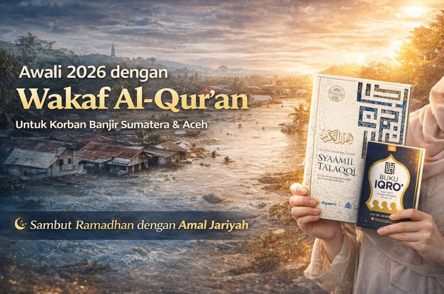 Wakaf Al-Qur’an untuk Korban Banjir Sumatera & Aceh: Langkah Awal Kebaikan Menuju Ramadhan dan Kesuksesan Berkah 2026
